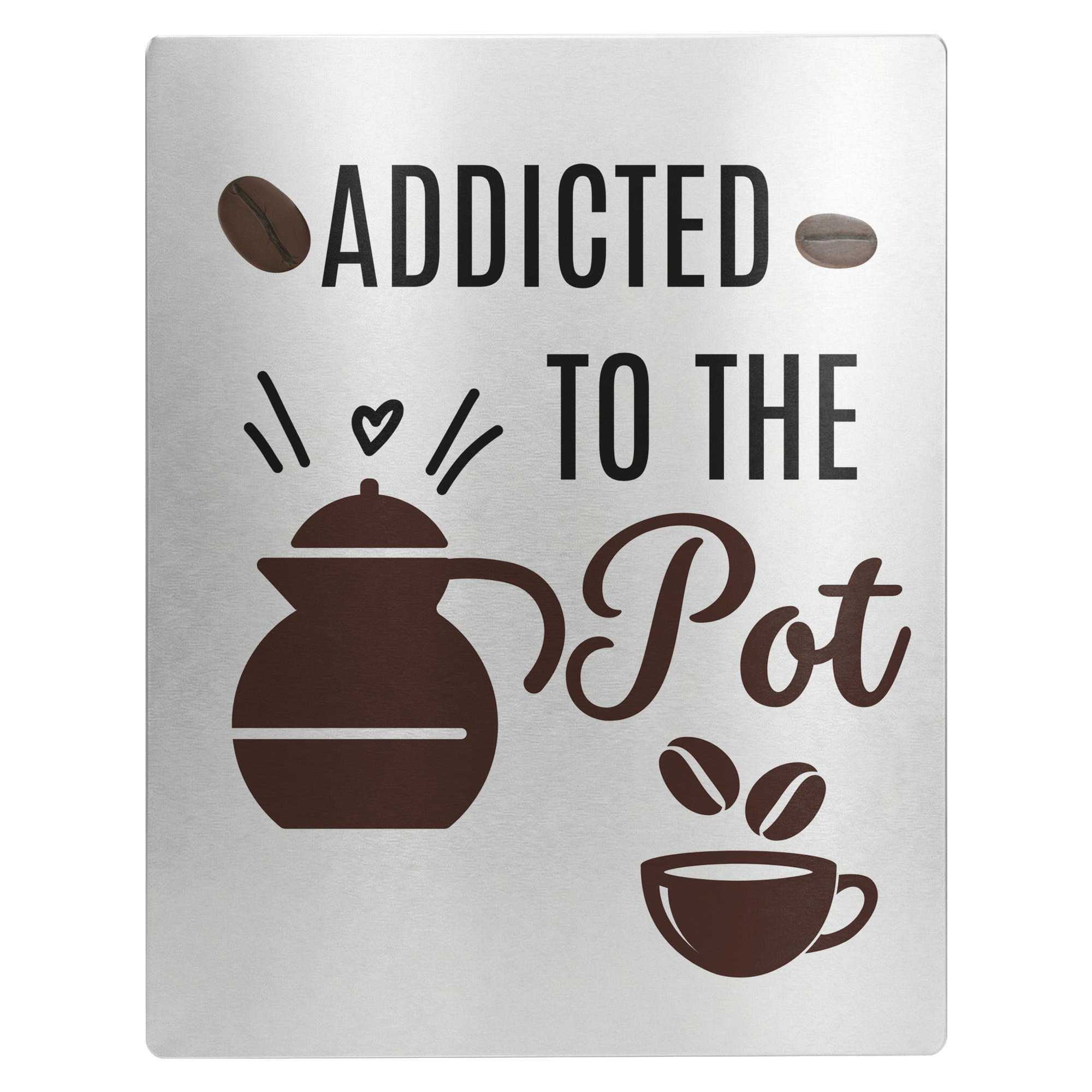 Addicted_to_the_Pot-11x14_Metal_decor_si_11x14_V_Main_Mockup.png_15732924