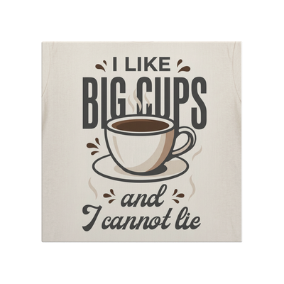 I_Like_Big_Cups_And_I_Cannot_Lie-12x12_C_Main_Mockup.png_15762859