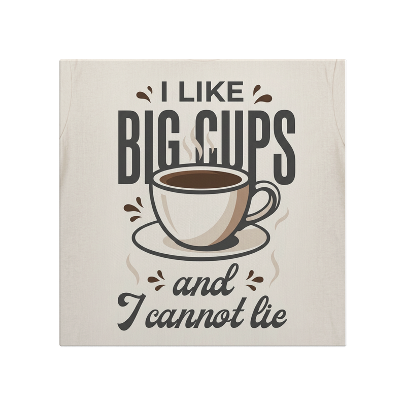 I_Like_Big_Cups_And_I_Cannot_Lie-12x12_C_Main_Mockup.png_15762859