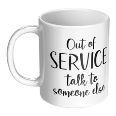 Out_Of_Service_Talk_To_Someone_Else-11oz_LH_Main_Mockup.png_15873446