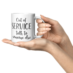 Out_Of_Service_Talk_To_Someone_Else-11oz_Lifestyle_Presentation_Mockup.png_15873449