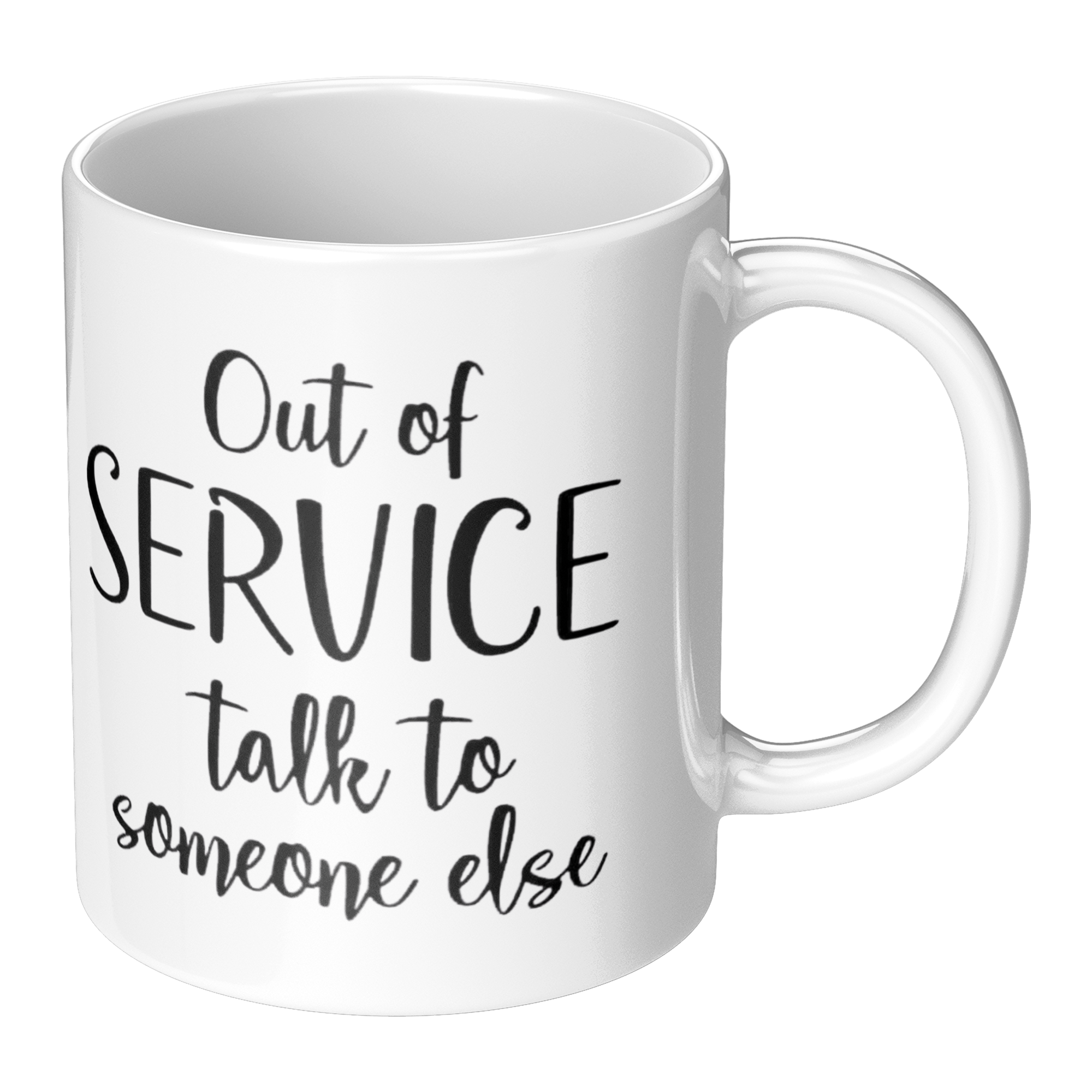 Out_Of_Service_Talk_To_Someone_Else-11oz_RH_Main_Mockup.png_15873452