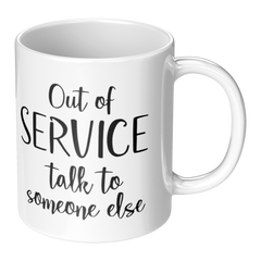 Out_Of_Service_Talk_To_Someone_Else-11oz_RH_Main_Mockup.png_15873452
