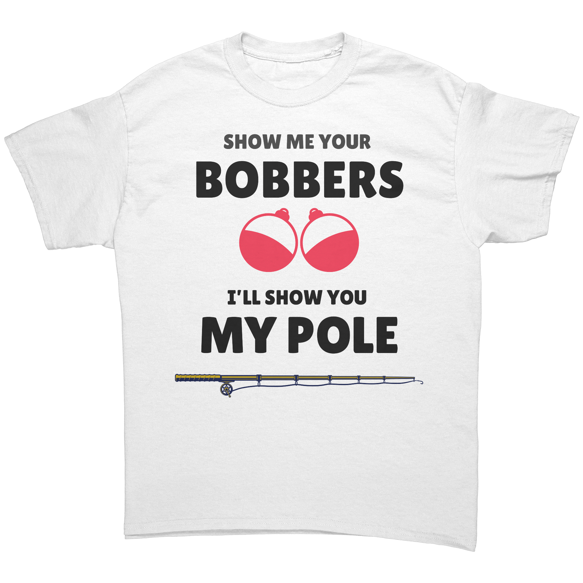 Show_me_your_bobbers-Ill_show_you_my_po_White_Front_Mockup.png_15635127