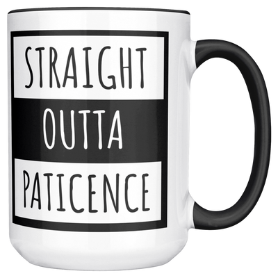 Straight_Outta_Patience-15oz_Coffee_Mug_Mug_Main_RH_Mockup.png_15637868