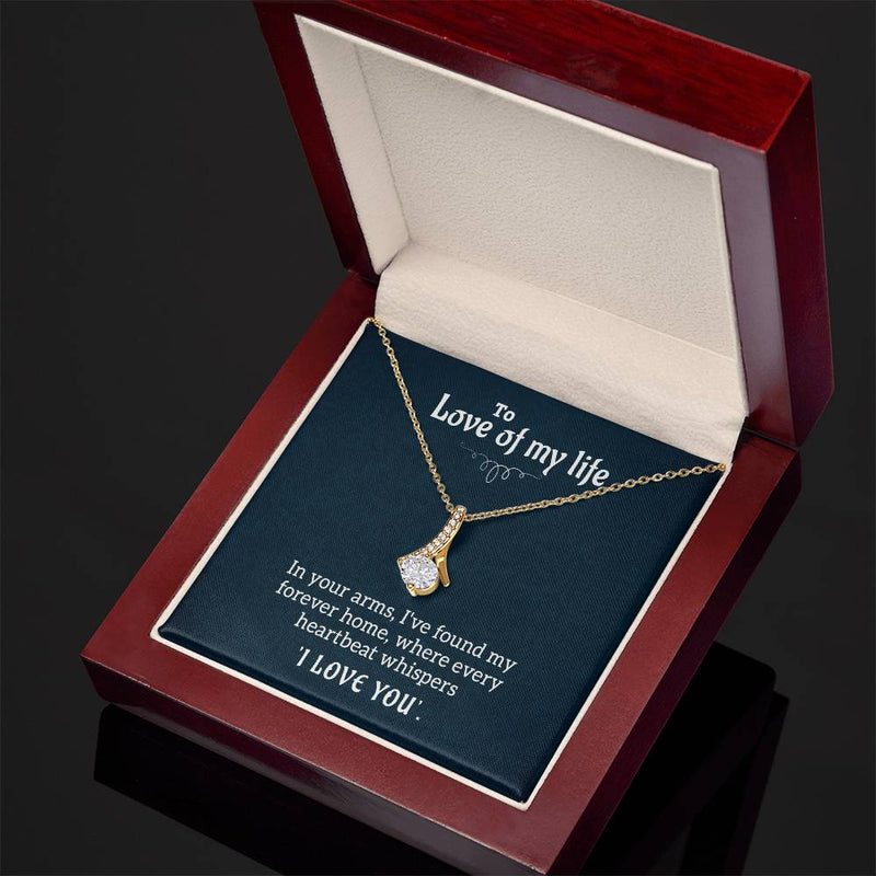 To the Love of My Life – Forever Home - Alluring Beauty Necklace