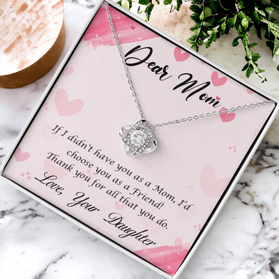 Dear Mom – “I'd Choose You As My Friend”- Love Knot Necklace