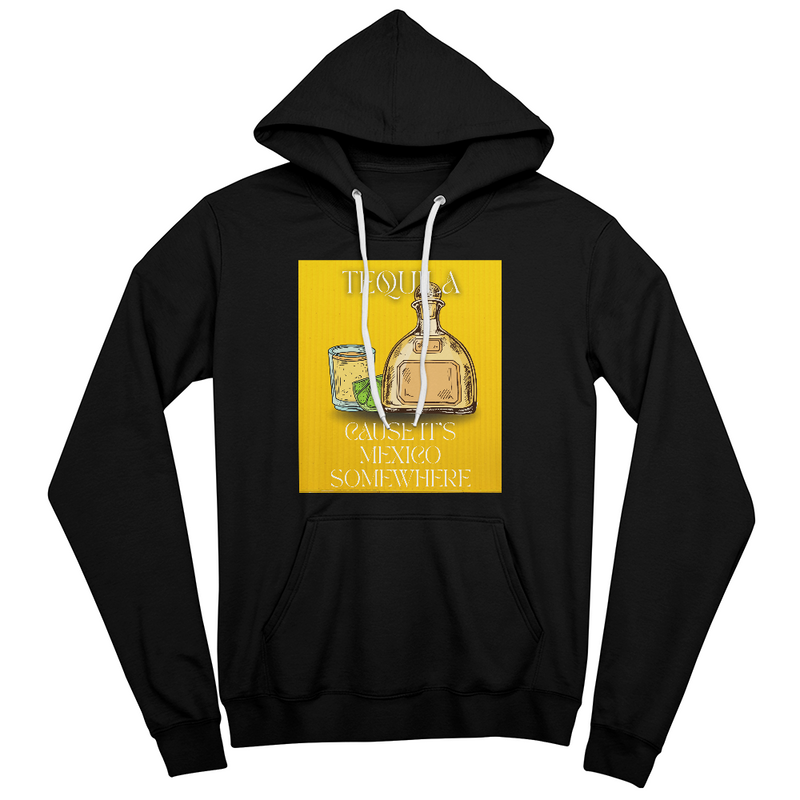 Tequila, Cause it's Mexico Somewhere-Laugh Out Lud Hoodie