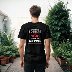 Show Me Your Bobbers-I’ll Show You My Pole-Laugh Out Lud Tee