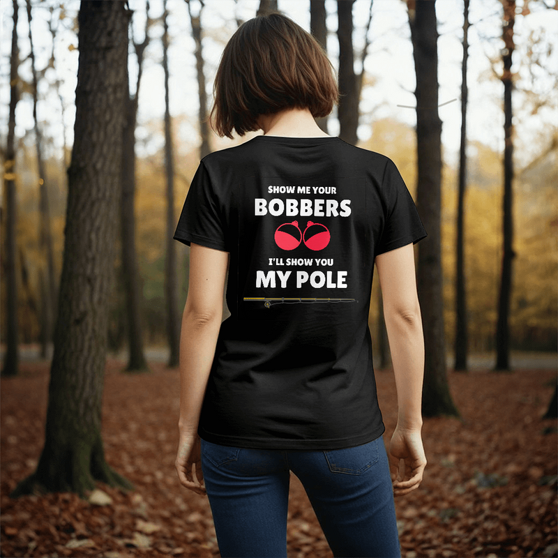 Show Me Your Bobbers-I’ll Show You My Pole-Laugh Out Lud Tee
